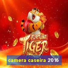 camera caseira 2016